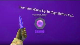 Pov: Csgo Is Your Warm Up