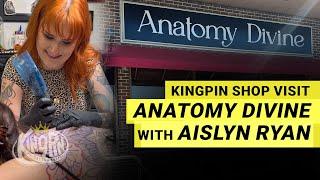 Kingpin Shop Visit | Anatomy Divine | Aislyn Ryan