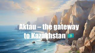 Discover Kazakhstan’s Hidden Gem: Aktau