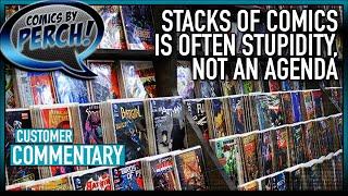 Stacks of comics is often stupidity, not an agenda