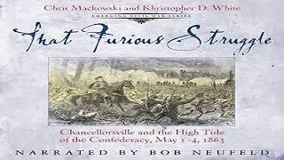 That Furious Struggle: Chancellorsville and the High Tide of the Confederacy, May 1-4, 1863