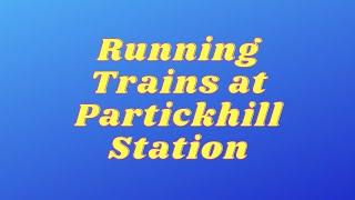 Running Trains at Partickhill Station
