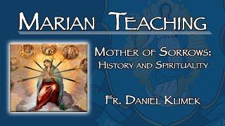 Mother of Sorrows: History and Spirituality - Marian Teaching: Fr. Daniel Klimek