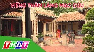 Viếng thăm Lăng Mạc Cửu - người khai mở đất Hà Tiên | THDT