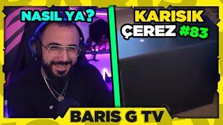 Barış G NASIL YA KARIŞIK ÇEREZ #83 İZLİYOR!!