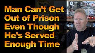 Man Can't Get Out of Prison Even Though He’s Served Enough Time