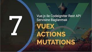 Vue.js ile Codeigniter Rest API Servisine Bağlanmak - Ders 7 | Vuex Mutations ve Actions Kullanımı