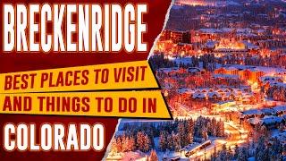 BRECKENRIDGE, COLORADO - Top Things to Do | Best Places & Resorts to Visit in Breck, CO Travel Guide