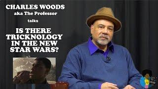 Charles Woods (aka The Professor) - Is There Tricknology In The New Star Wars?