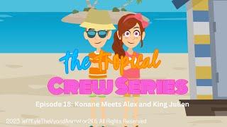 The Tropical Crew Series - Episode 18: Konane Meets Alex the Lion and King Julien