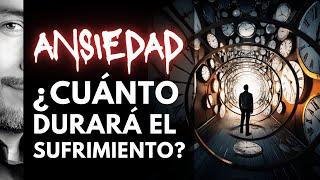 ANSIEDAD: ¿CUÁNTO DURARÁ EL SUFRIMIENTO?