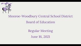 Monroe-Woodbury Board of Education Regular Meeting - June 16, 2021