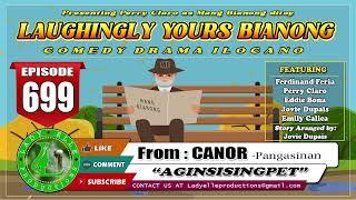 LAUGHINGLY YOURS BIANONG #699 | AGINSISINGPET | CANOR | LADY ELLE PRODUCTIONS | ILOCANO DRAMA