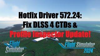 Fix DLSS 4 Crashes: NVIDIA Hotfix 572.24 & Profile Inspector Update | Microsoft Flight Simulator