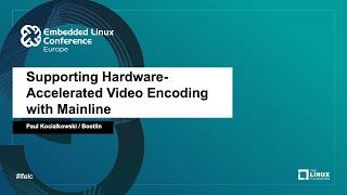 Supporting Hardware-Accelerated Video Encoding with Mainline - Paul Kocialkowski, Bootlin