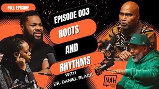 Episode 003 - Roots & Rhythms with Dr. Daniel Black. #blackculture #culturalpride