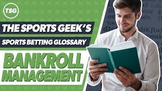 The Sports Geek's Sports Betting Glossary - Bankroll Management