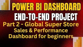 Part 2: Power BI End-to-End Project | Global Super Store Sales & Performance Dashboard for Beginners