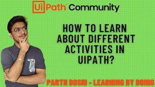 How to learn about different activities in UiPath