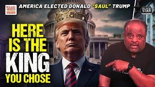 Just as in 1 Samuel 8, Americans wanted a king, so they elected Donald "Saul" Trump