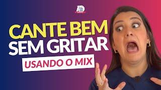 Como CANTAR BONITO E FORTE sem GRITAR usando o MIX - VOZ MISTA | Agudos Poderosos e sem Esforço