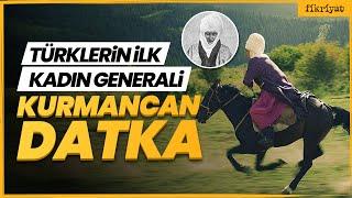 Türklerin İlk Kadın Generali: Kurmancan Datka | Fikriyat