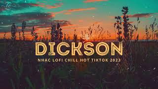 Nhạc Lofi Chill Hot TikTok 2023 | Đời Cho Ta Những Nỗi Buồn Khiến Ta Phải Qua | DICKSON NEW VERSION