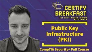 CompTIA Security+ Full Course: Public Key Infrastructure (PKI)