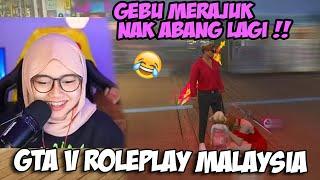 TYAE GEBU MERAJUK NAK ABANG LAGI !! GTA V ROLEPLAY MALAYSIA