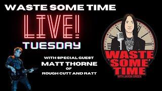 LIVE w/ Co-Host MATT THORNE (Ratt, Rough Cutt)