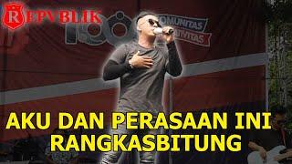 REPVBLIK - AKU DAN PERASAAN INI RANGKASBITUNG (LIVE PERFORMANCE)
