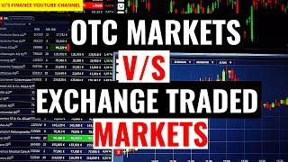 OTC MARKETS V/S EXCHANGE TRADED MARKETS
