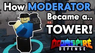 How MODERATOR Became a Tower! (kinda) | Doomspire Defense