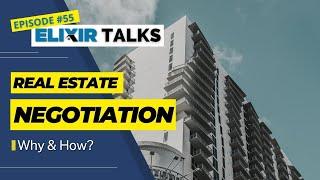 Why and How of Real Estate Negotiation | Elixir Talks | Episode 55