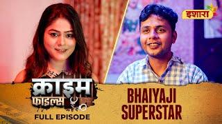 Bhaiya Ji Superstar | Crime Files | FULL EPISODE | Ravi Kishan | Ishara TV