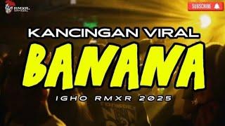 KANCINGAN VIRAL  BANANA  - IGHO RMXR 2025