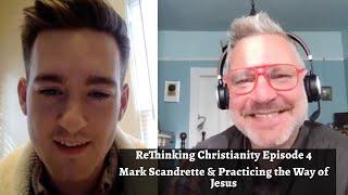 ReThinking Christianity Episode 4: Mark Scandrette & Practicing the Way of Jesus