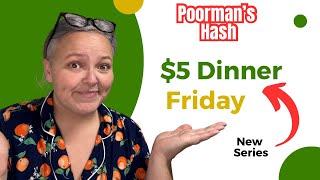 $5 Dinner Friday || Poorman’s Hash || Cheap Meals For Tight Budgets