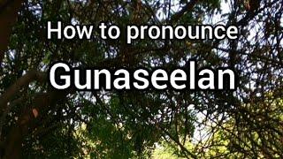 How to Pronounce Gunaseelan