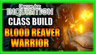 Dragon Age Inquisition - Class Build - Reaver Warrior!