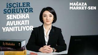 İşçiler Soruyor, Sendika Avukatı Yanıtlıyor | Mağaza Market-Sen