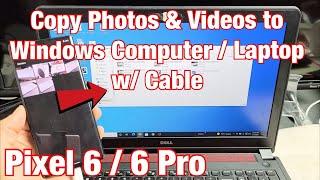 Pixel 6 / 6 Pro: How to Copy Photos & Videos to Windows Computer, PC, Laptop w/ Cable