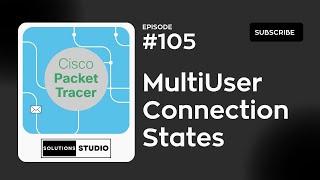 MultiUser Connection States | Ep. 105 | Cisco Packet Tracer