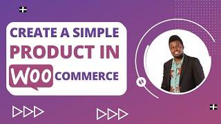 HOW TO CREATE A SIMPLE PRODUCT IN WOOCOMMERCE; WooCommerce Series Ep#1