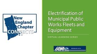 NEAPWA Chapter Connects: Electrification of Municipal Public Works Fleets and Equipment