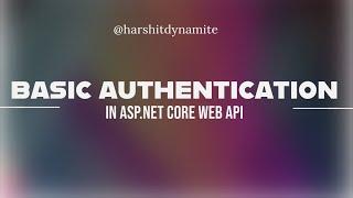 1. What is Basic Authentication? Overview and Tips for Securing Your Web API