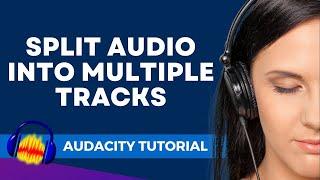 How to Split Audio Files into Multiple Tracks with Audacity