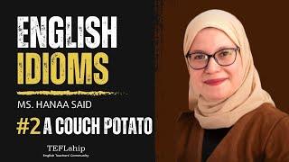 English Idioms: #2 A couch potato - with Ms. Hanaa Said