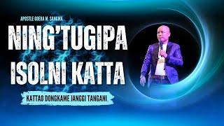 KATTAO DONGKAME JANGGI TANGANI | ISOLNI KATTA AN'CHINGNI PANGCHAKANI | APOSTLE GOERA M. SANGMA