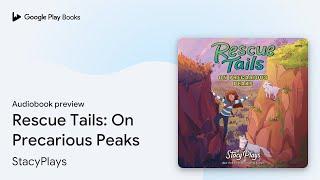 Rescue Tails: On Precarious Peaks by StacyPlays · Audiobook preview